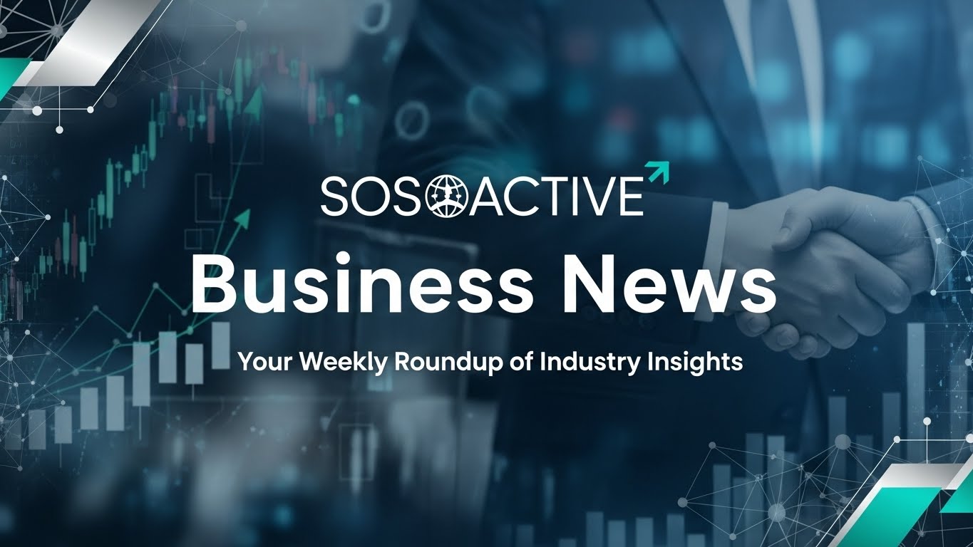 Sosoactive Business News: Your Weekly Roundup of Industry Insights
