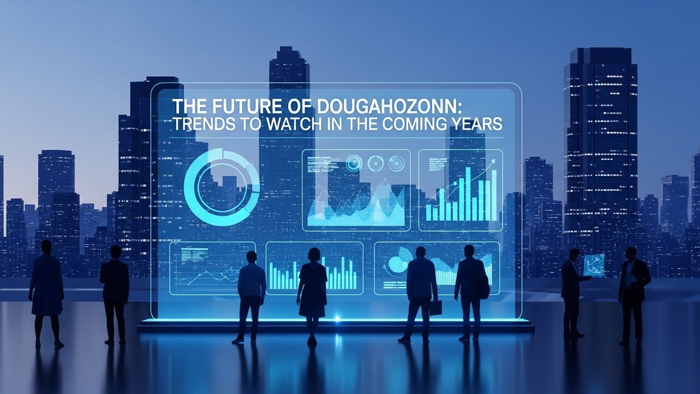 The Future of Dougahozonn: Trends to Watch in the Coming Years